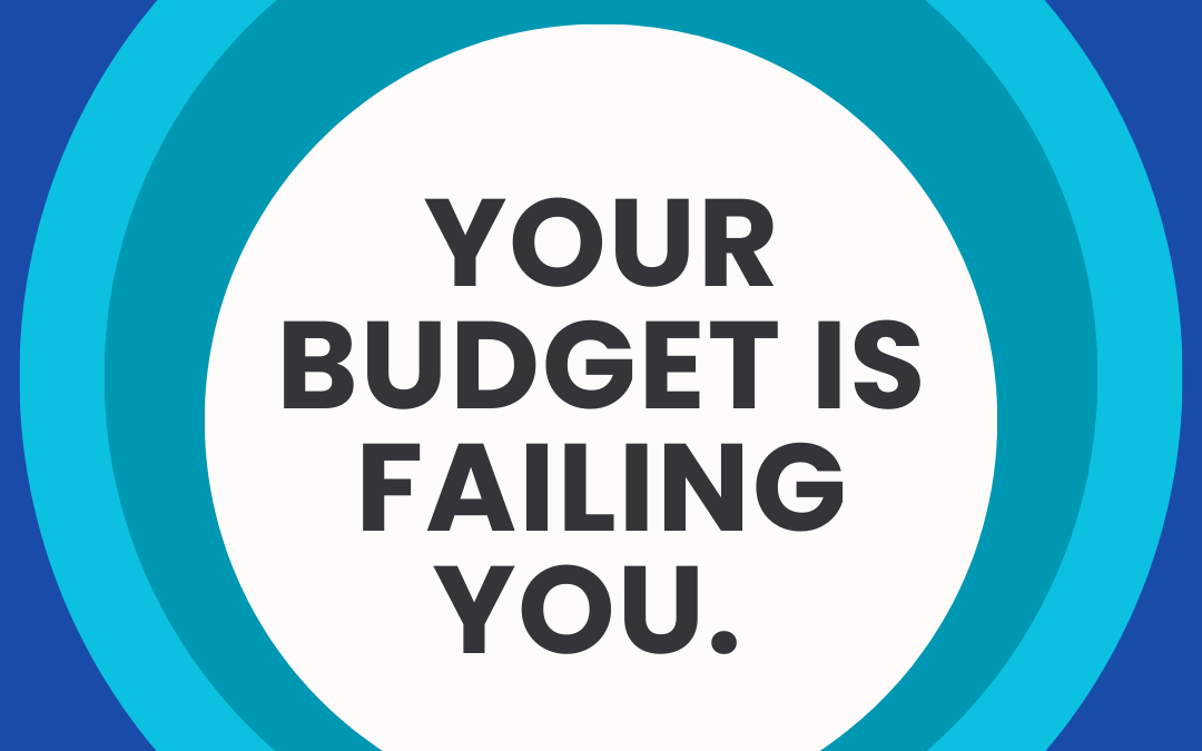 Your Budget is Failing You